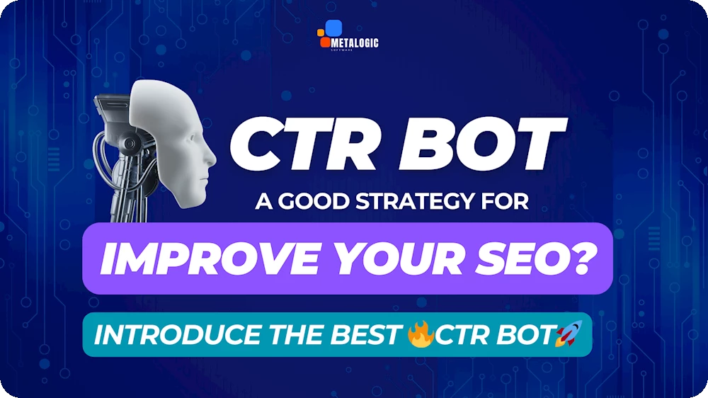 Boost Your Click-Through Rate: What CTR Bots Are & Introduce The Top CTR Bot to Try!