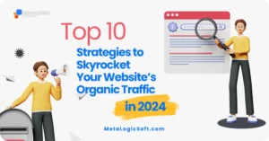 10 Powerful Strategies to Skyrocket Your Website’s Organic Traffic in 2024