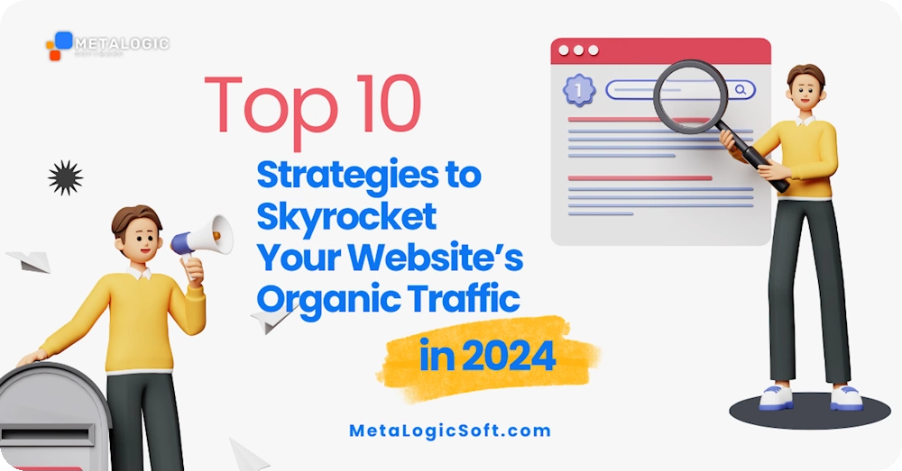 10 Powerful Strategies to Skyrocket Your Website’s Organic Traffic in 2024